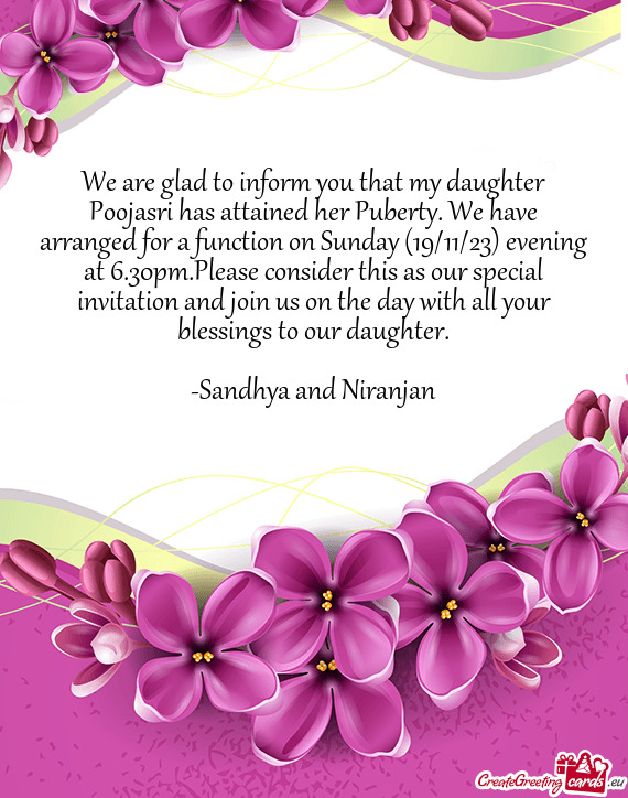 We are glad to inform you that my daughter Poojasri has attained her Puberty. We have arranged for a