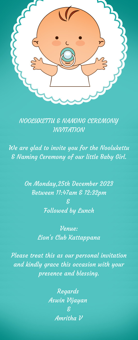 We are glad to invite you for the Noolukettu & Naming Ceremony of our little Baby Girl