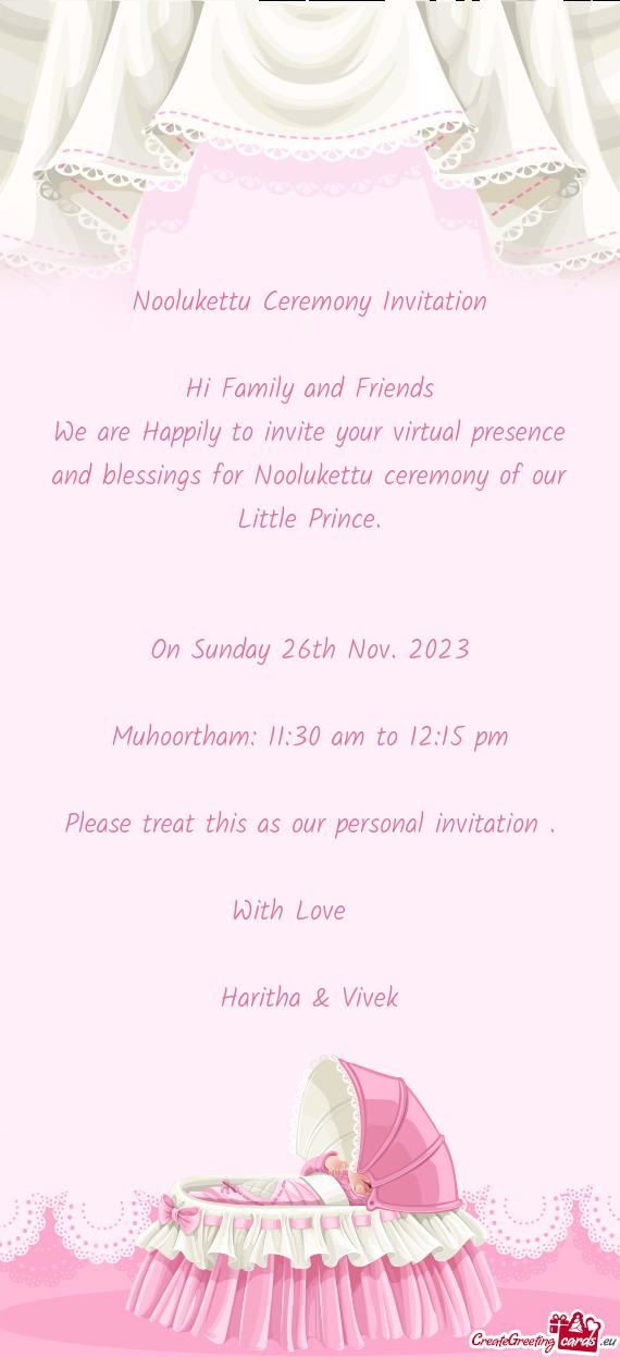 We are Happily to invite your virtual presence and blessings for Noolukettu ceremony of our Little P