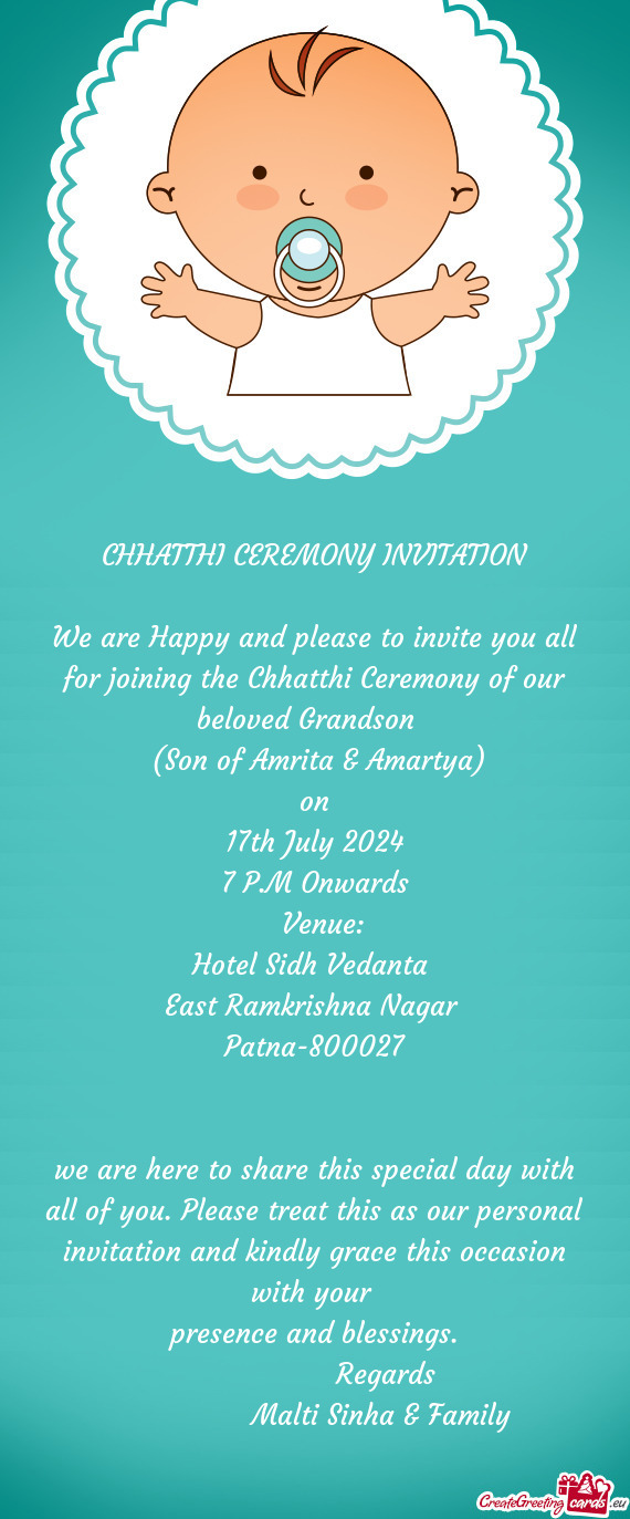 We are Happy and please to invite you all for joining the Chhatthi Ceremony of our beloved Grandson