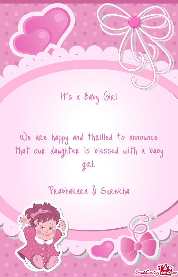 We are happy and thrilled to announce that our daughter is blessed with a baby girl