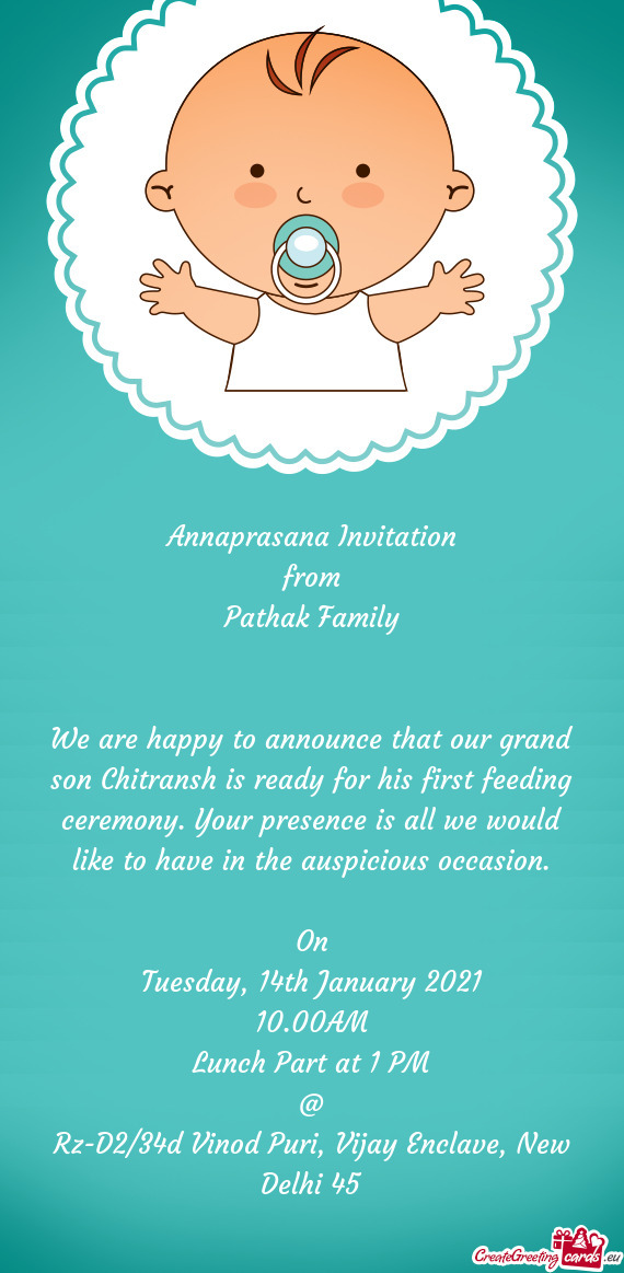 We are happy to announce that our grand son Chitransh is ready for his first feeding ceremony. Your