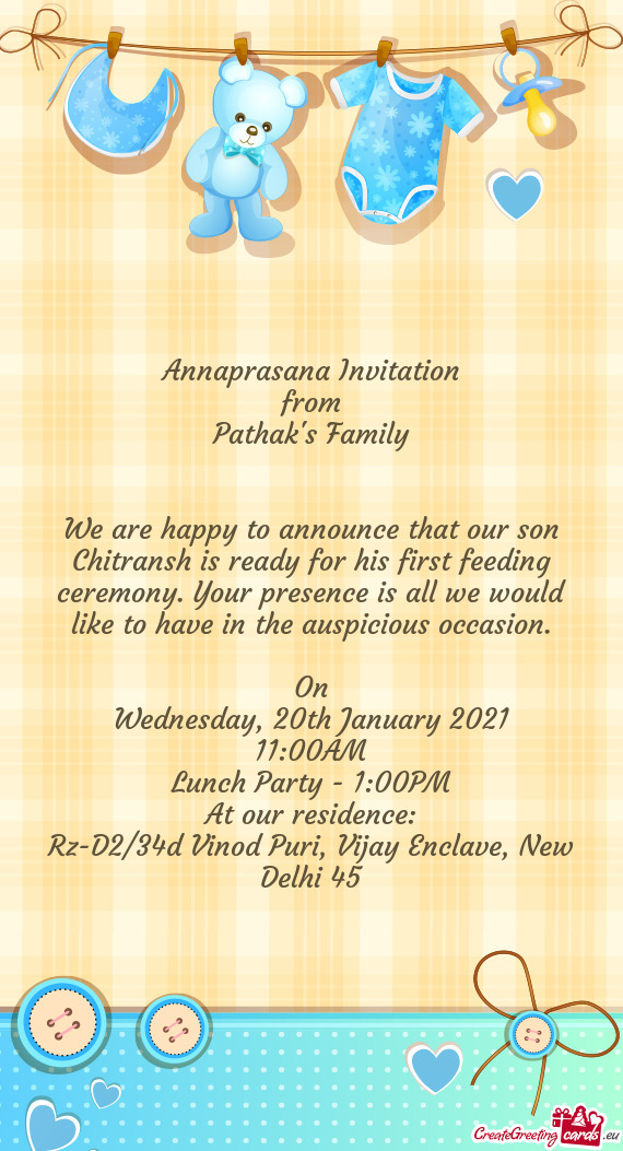 We are happy to announce that our son Chitransh is ready for his first feeding ceremony. Your presen