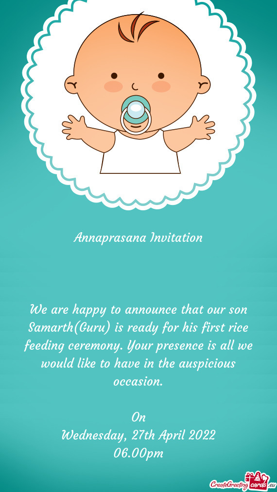 We are happy to announce that our son Samarth(Guru) is ready for his first rice feeding ceremony. Yo