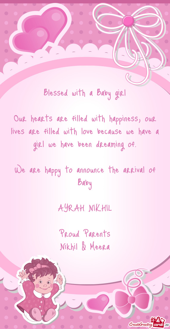 We are happy to announce the arrival of Baby
 
 AYRAH NIKHIL
 
 Proud Parents
 Nikhil & Meera