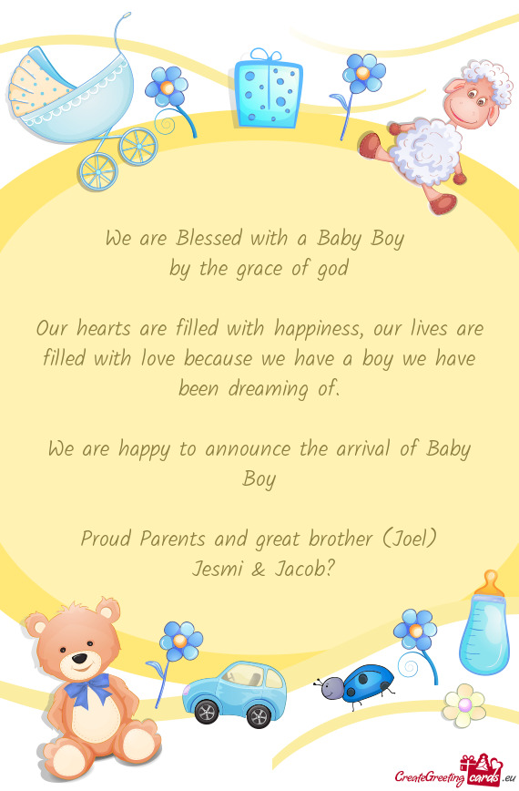 We are happy to announce the arrival of Baby Boy
 
 Proud Parents and great brother (Joel)
 Jes
