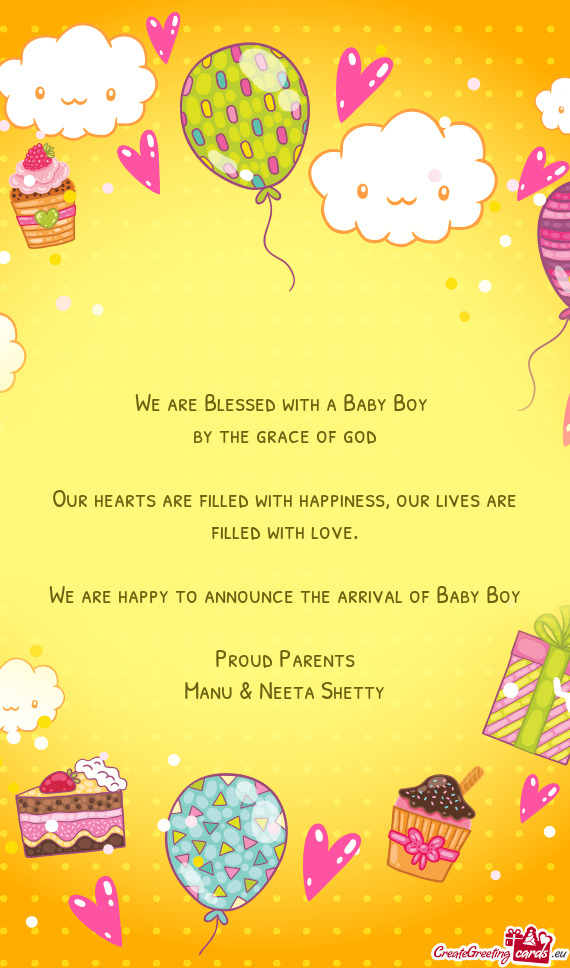 We are happy to announce the arrival of Baby Boy
 
 Proud Parents
 Manu & Neeta Shetty
