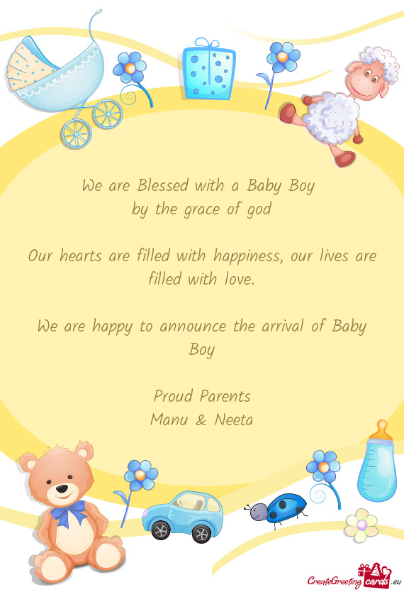 We are happy to announce the arrival of Baby Boy
 
 Proud Parents
 Manu & Neeta
