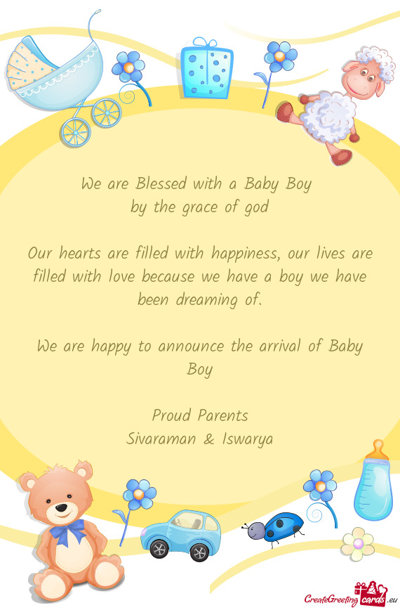 We are happy to announce the arrival of Baby Boy
 
 Proud Parents
 Sivaraman & Iswarya