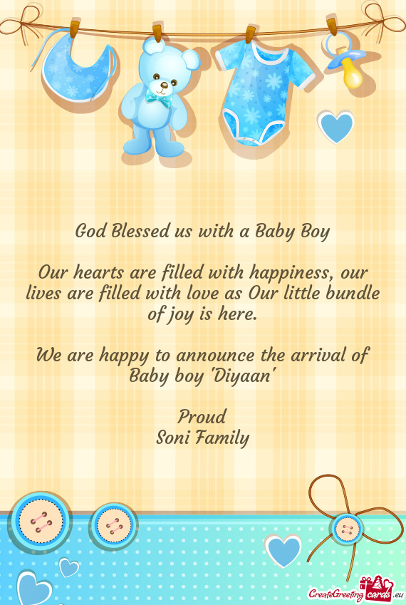 We are happy to announce the arrival of Baby boy "Diyaan"
 
 Proud
 Soni Family