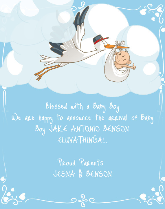 We are happy to announce the arrival of Baby Boy JAKE ANTONIO BENSON ELUVATHINGAL