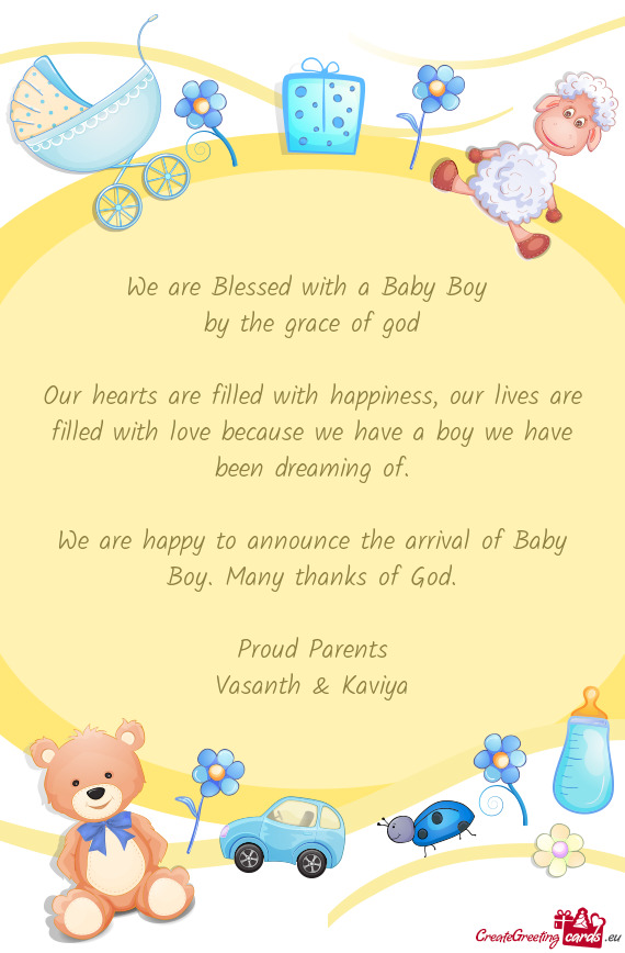 We are happy to announce the arrival of Baby Boy. Many thanks of God