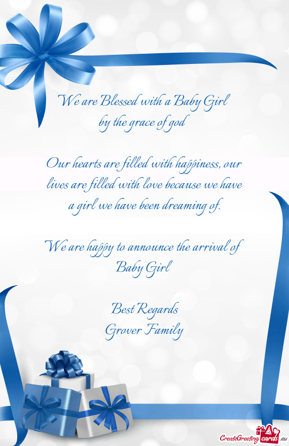 We are happy to announce the arrival of Baby Girl
 
 Best Regards
 Grover Family