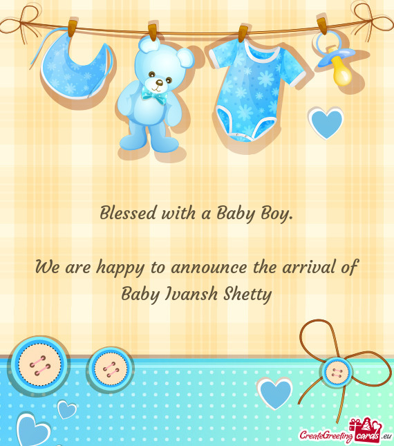 We are happy to announce the arrival of Baby Ivansh Shetty