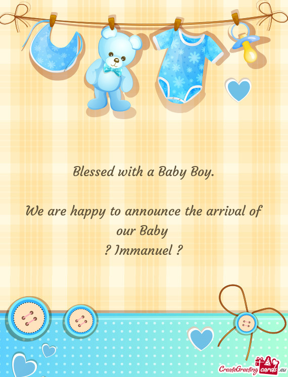 We are happy to announce the arrival of our Baby 
 ? Immanuel