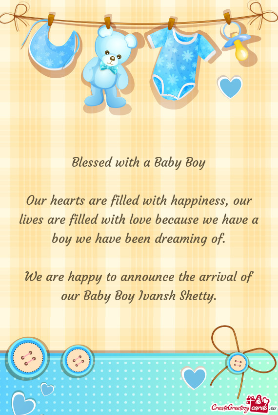 We are happy to announce the arrival of our Baby Boy Ivansh Shetty