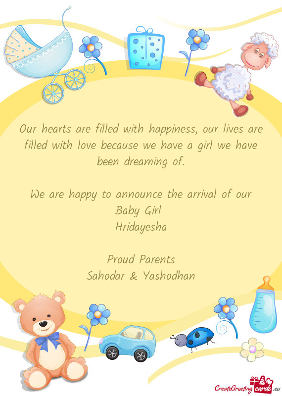 We are happy to announce the arrival of our Baby Girl 
 Hridayesha
 
 Proud Parents
 Sahodar & Y