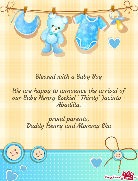 We are happy to announce the arrival of our Baby Henry Ezekiel " Thirdy" Jacinto - Abadilla