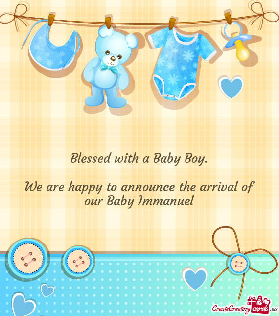 We are happy to announce the arrival of our Baby Immanuel