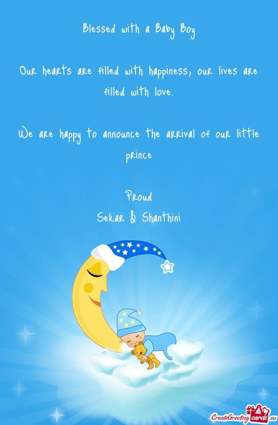 We are happy to announce the arrival of our little prince
 
 Proud
 Sekar & Shanthini