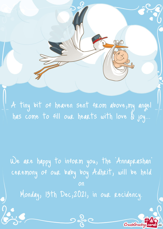 We are happy to inform you, the "Annaprashan" ceremony of our baby boy Adhrit, will be held on