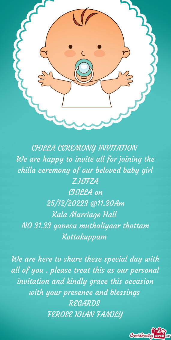 We are happy to invite all for joining the chilla ceremony of our beloved baby girl
