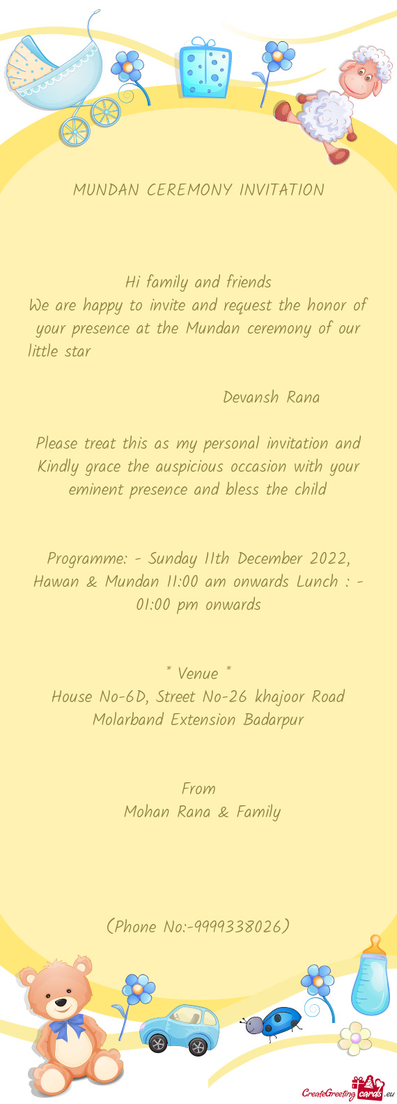 We are happy to invite and request the honor of your presence at the Mundan ceremony of our little s