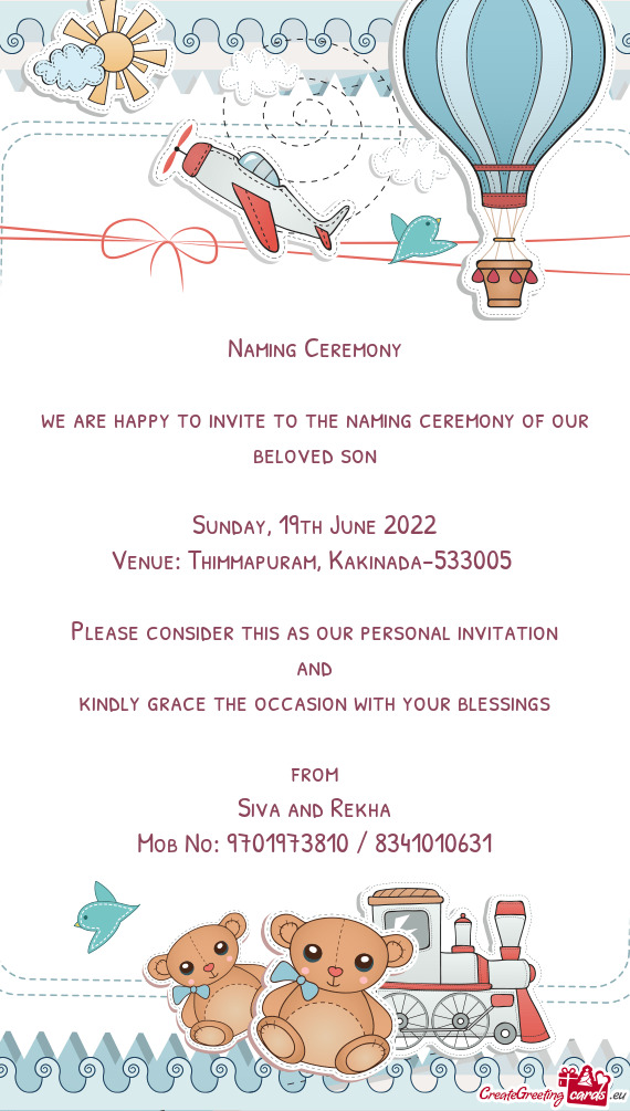 We are happy to invite to the naming ceremony of our beloved son
