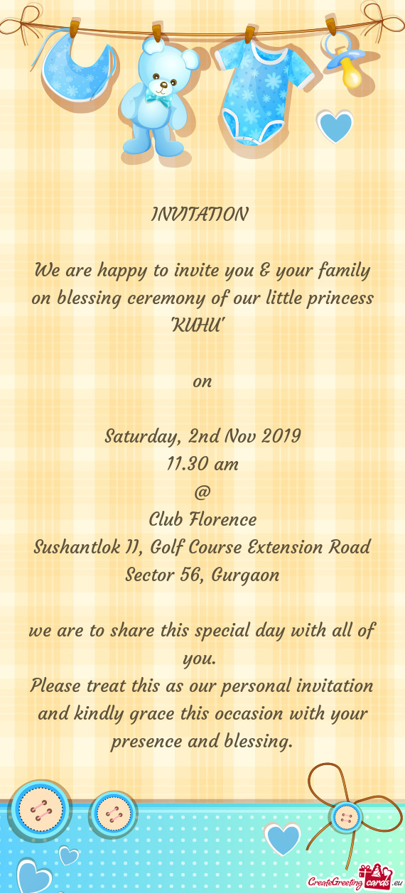We are happy to invite you & your family on blessing ceremony of our little princess 