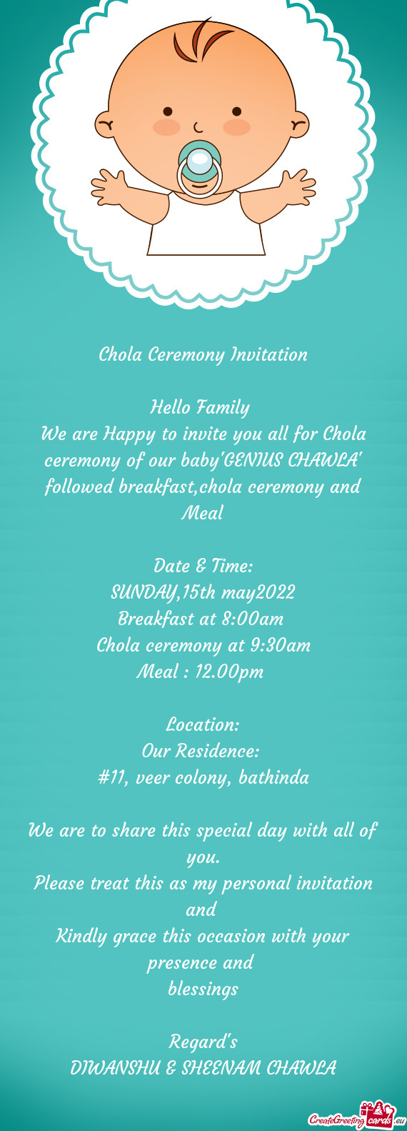 We are Happy to invite you all for Chola ceremony of our baby"GENIUS CHAWLA" followed breakfast,chol