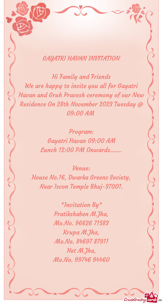 We are happy to invite you all for Gayatri Havan and Gruh Pravesh ceremony of our New Residence On 2
