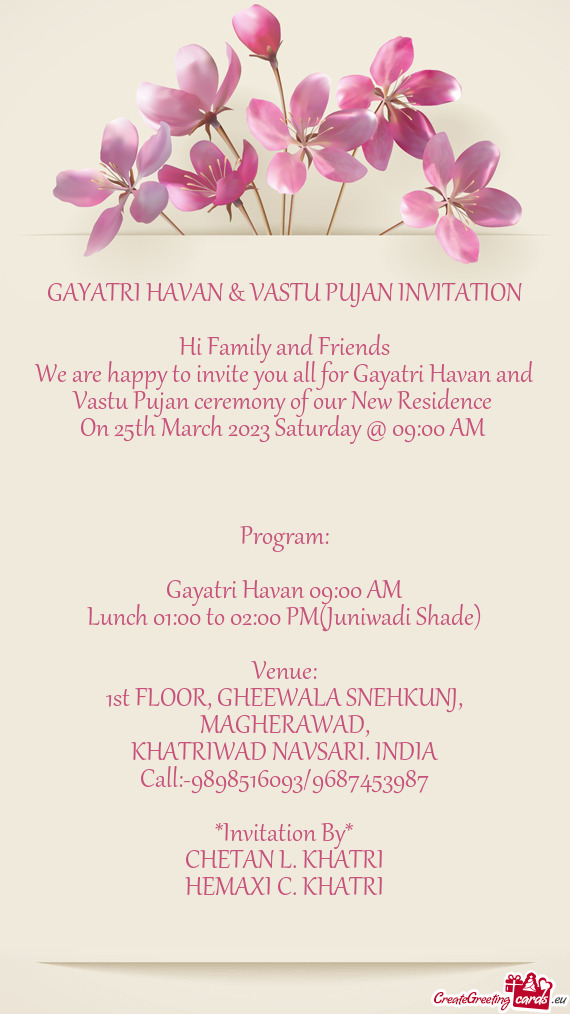 We are happy to invite you all for Gayatri Havan and Vastu Pujan ceremony of our New Residence