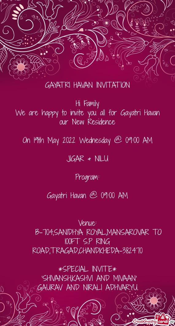 We are happy to invite you all for Gayatri Havan our New Residence
