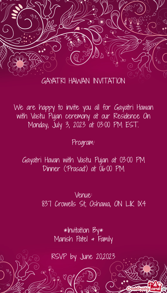 We are happy to invite you all for Gayatri Hawan with Vastu Pujan ceremony at our Residence On Monda