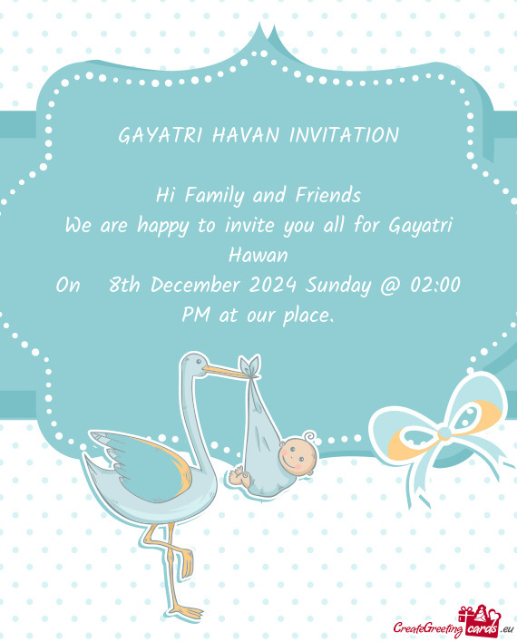 We are happy to invite you all for Gayatri Hawan