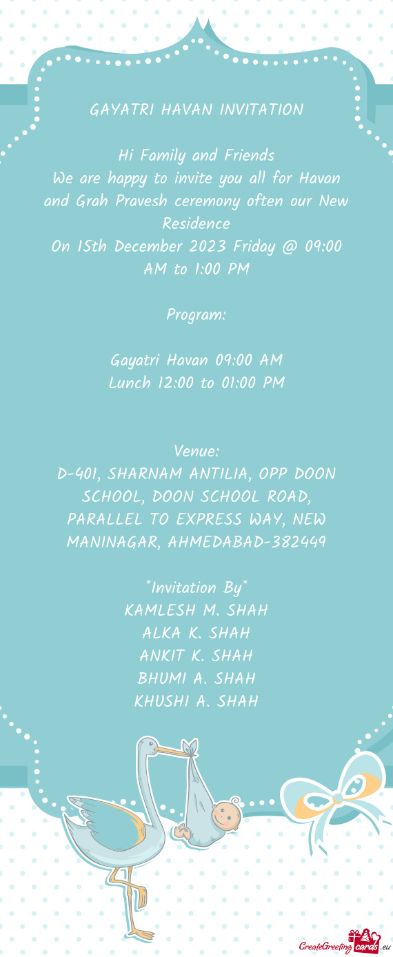 We are happy to invite you all for Havan and Grah Pravesh ceremony often our New Residence