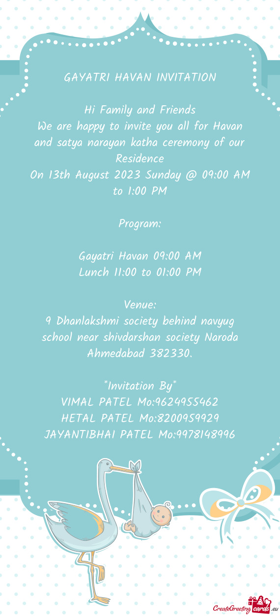 We are happy to invite you all for Havan and satya narayan katha ceremony of our Residence