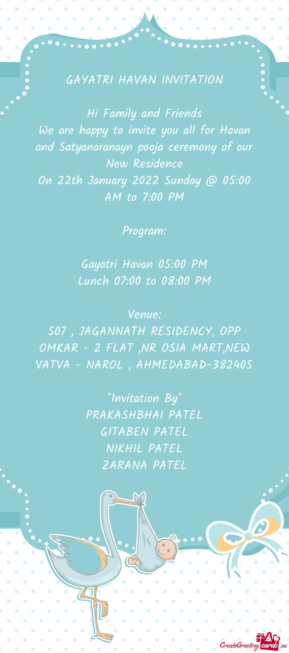 We are happy to invite you all for Havan and Satyanaranayn pooja ceremony of our New Residence