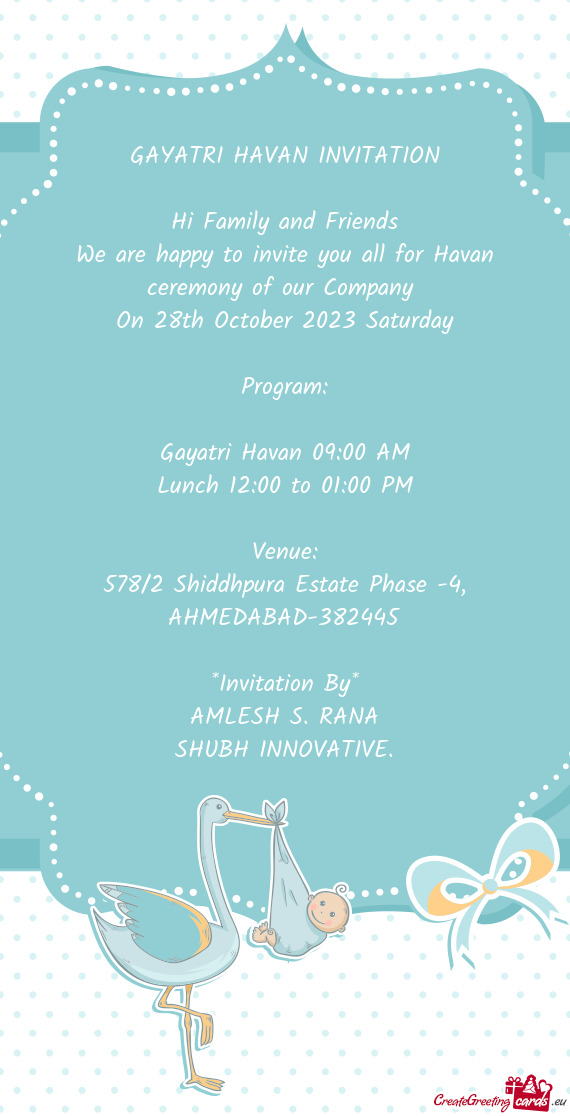 We are happy to invite you all for Havan ceremony of our Company