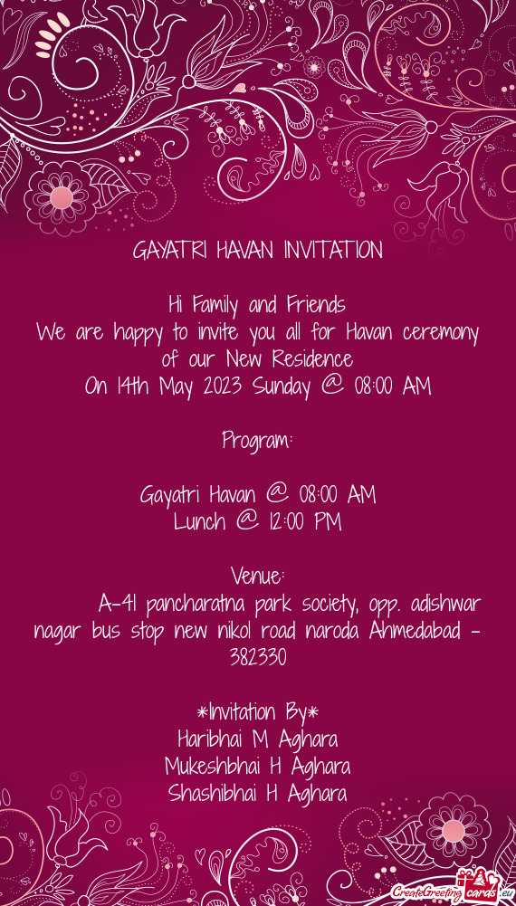We are happy to invite you all for Havan ceremony of our New Residence