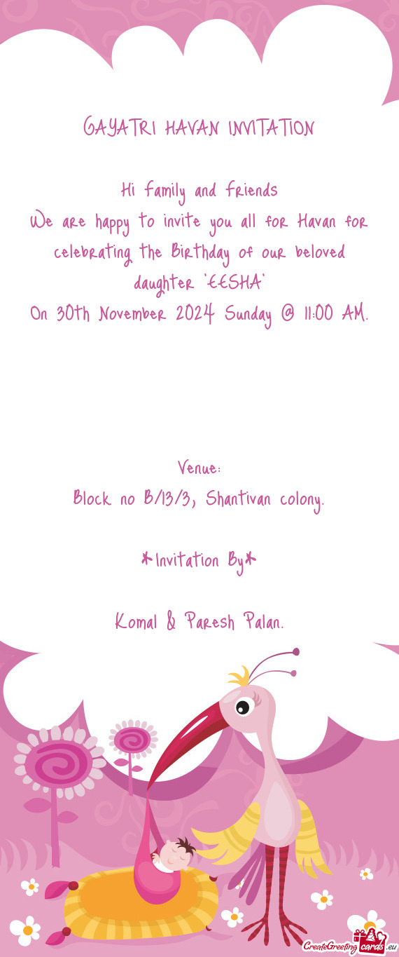 We are happy to invite you all for Havan for celebrating the Birthday of our beloved daughter "EESHA