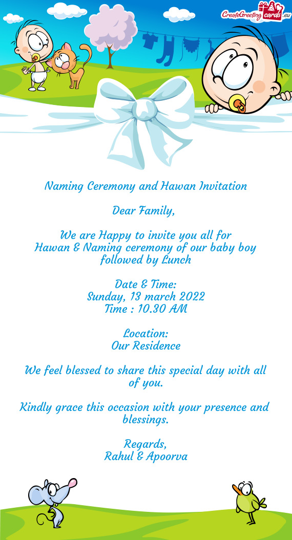 We are Happy to invite you all for
 Hawan & Naming ceremony of our baby boy followed by Lunch