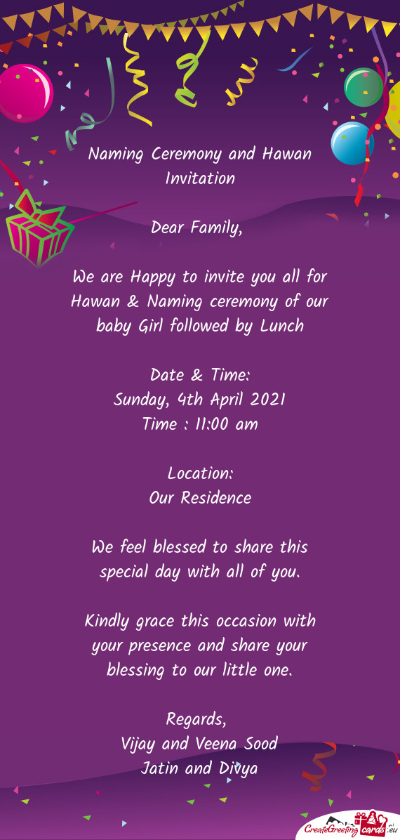 We are Happy to invite you all for
 Hawan & Naming ceremony of our baby Girl followed by Lunch