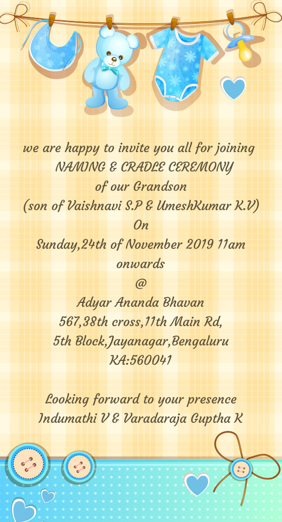 We are happy to invite you all for joining 
 NAMING & CRADLE CEREMONY
 of our Grandson
 (son of Va