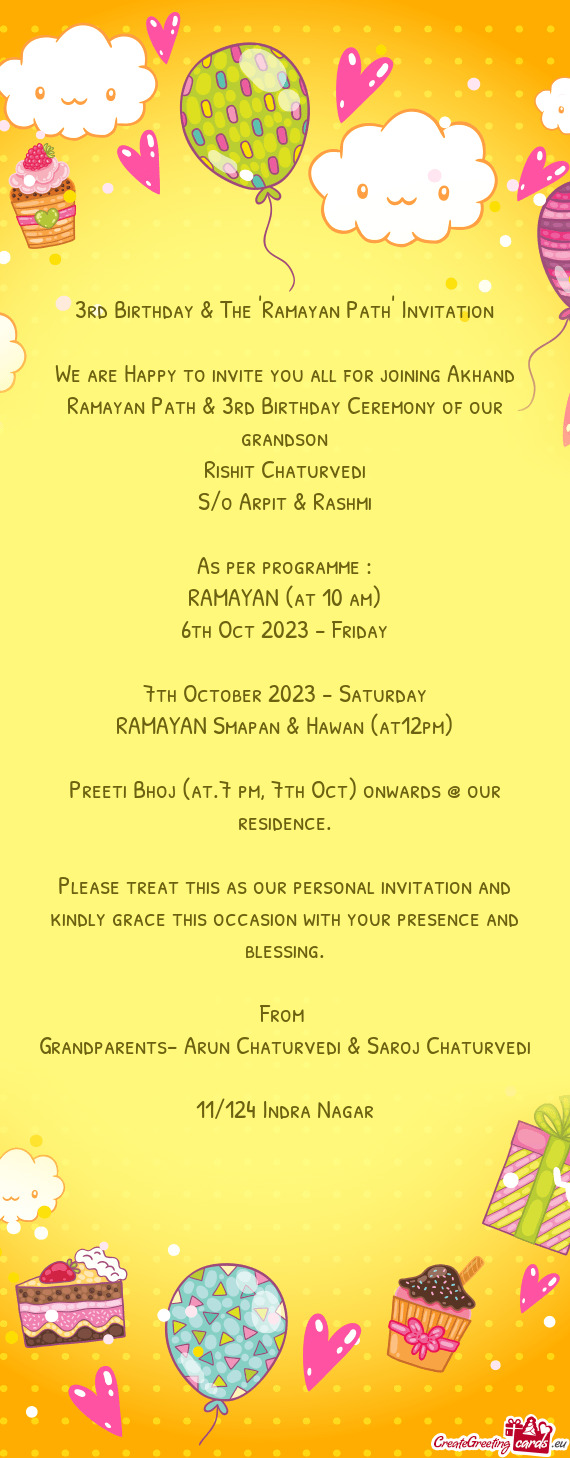 We are Happy to invite you all for joining Akhand Ramayan Path & 3rd Birthday Ceremony of our grands
