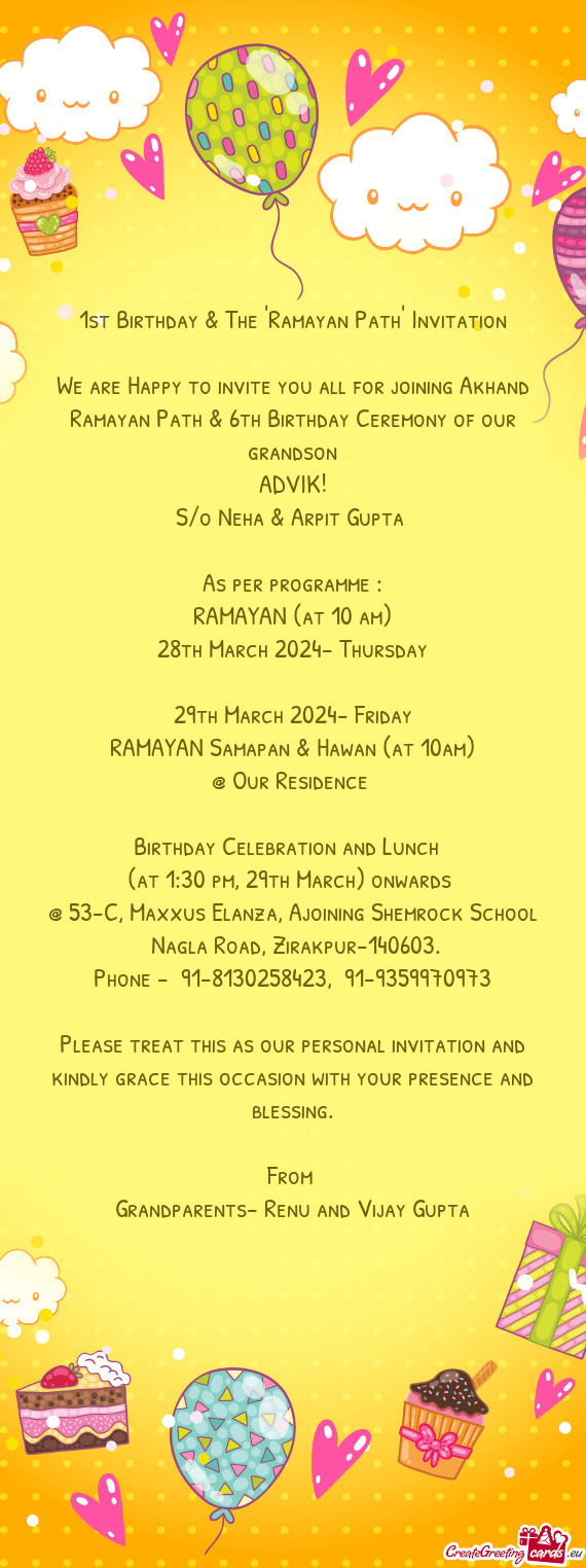 We are Happy to invite you all for joining Akhand Ramayan Path & 6th Birthday Ceremony of our grands