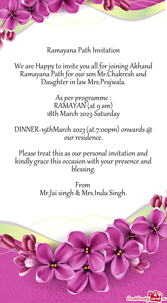We are Happy to invite you all for joining Akhand Ramayana Path for our son Mr.Chakresh and Daughter