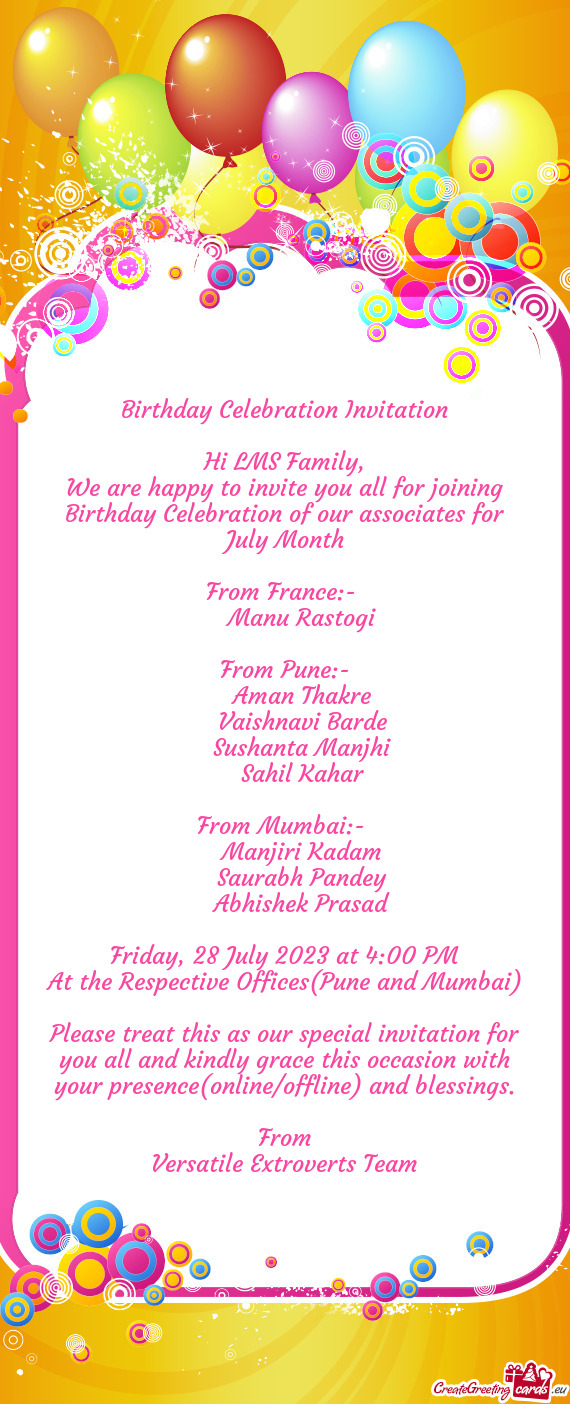 We are happy to invite you all for joining Birthday Celebration of our associates for July Month
