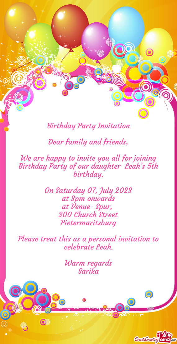 We are happy to invite you all for joining Birthday Party of our daughter Leah’s 5th birthday
