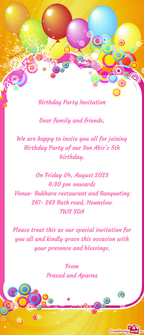 We are happy to invite you all for joining Birthday Party of our Son Abir’s 5th birthday